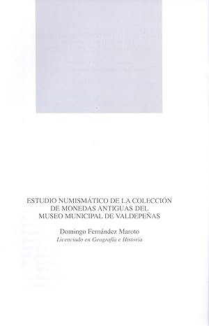 Imagen del vendedor de ESTUDIO NUMISMATICO DE LA COLECCION DE MONEDASD ANTIGUAS DEL MUSEO MUNICIPAL DE VALDEPEÑAS (EXTRAIDO ORIGINAL DEL AÑO 2003, ESTUDIO COMPLETO TEXTO INTEGRO) a la venta por Libreria 7 Soles