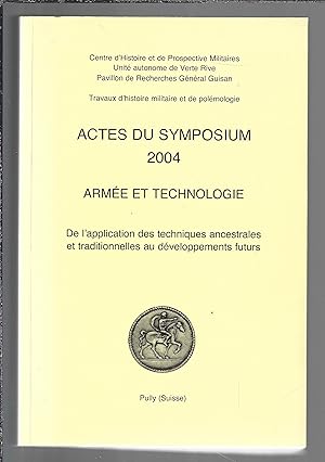 Travaux d'histoire militaire et de polémologie : Actes du symposium 2004 : Armée et technologie