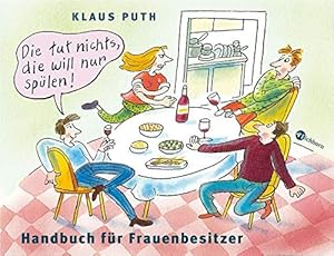 Die tut nichts, die will nur spülen! : Handbuch für Frauenbesitzer.