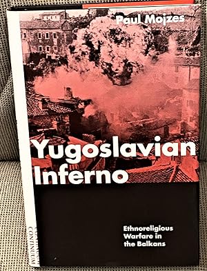 Yugoslavian Inferno; Ethnoreligious Warfare in the Balkans