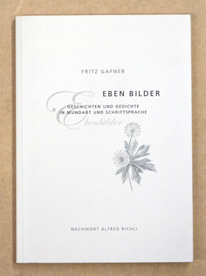 Eben Bilder. Geschichten und Gedichte in Mundart und Schriftsprache.