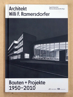 Architekt Willi F. Ramersdorfer - Bauten und Projekte 1950?2010. Formen der Moderne im Werk eines...