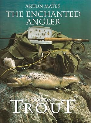 Bild des Verkufers fr THE ENCHANTED ANGLER. BOOK ONE: TROUT. NOTES, EXPERIENCES AND CATCHES OF A FISHING ENTHUSIAST. By Antun Mates. zum Verkauf von Coch-y-Bonddu Books Ltd