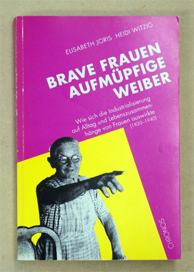 Seller image for Brave Frauen, aufmpfige Weiber. Wie sich die Industrialisierung auf Alltag und Lebenszusammenhnge von Frauen auswirkte (1820 - 1940). for sale by antiquariat peter petrej - Bibliopolium AG