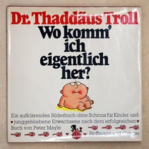 Wo komm' ich eigentlich her?. Ein aufklärendes Bilderbuch ohne Schmus für Kinder und junggebliebe...