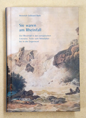 Bild des Verkufers fr Sie waren am Rheinfall. Der Rheinfall in der europischen Literatur. Texte vom Mittelalter bis in die Gegenwart. zum Verkauf von antiquariat peter petrej - Bibliopolium AG