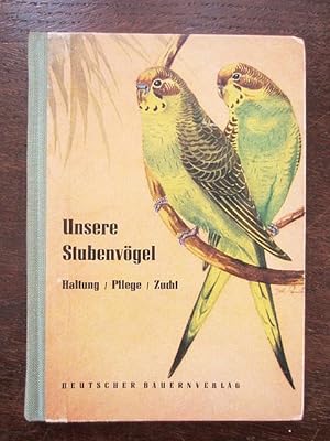 Seller image for Unsere Stubenvögel. Haltung/Pfege/Zucht for sale by Rudi Euchler Buchhandlung & Antiquariat
