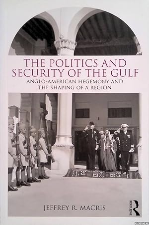 Bild des Verkufers fr The Politics and Security of the Gulf: Anglo-American Hegemony and the Shaping of a Region zum Verkauf von Klondyke