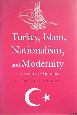 Bild des Verkufers fr Turkey, Islam, Nationalism, and Modernity: A History, 1789-2007 zum Verkauf von Klondyke