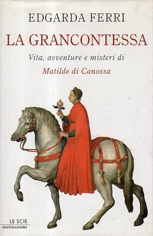 La grancontessa : vita, avventure e misteri di Matilde di Canossa