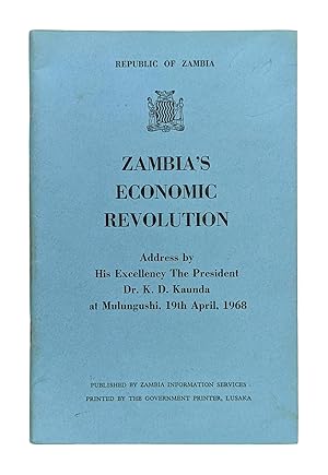 Image du vendeur pour Zambia's Economic Revolution: Address by His Excellency the President Dr. K.D. Kaunda at Mulungushi, 19th April, 1968 mis en vente par Capitol Hill Books, ABAA