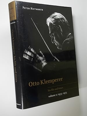 Bild des Verkufers fr Otto Klemperer, His Life and Times, Volume 2: 1933?1973 zum Verkauf von Austin Sherlaw-Johnson, Secondhand Music