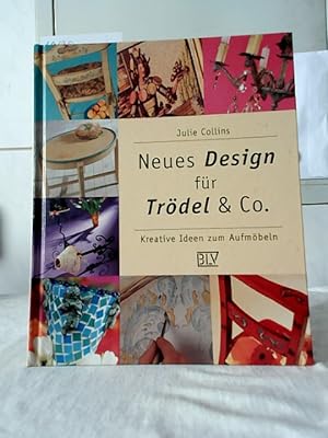 Neues Design für Trödel & Co : kreative Ideen zum Aufmöbeln. Julie Collins. [Fotos von Graeme Ain...