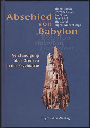 Bild des Verkufers fr Abschied von Babylon. Verstndigung ber Grenzen in der Psychiatrie. zum Verkauf von Antiquariat Lenzen