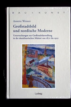 Großstadtbild und nordische Moderne. Untersuchungen zur Großstadtdarstellung in der skandinavisch...