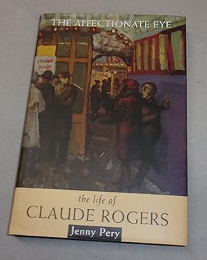 Imagen del vendedor de The Affectionate Eye, the Life of Claude Rogers a la venta por Baggins Book Bazaar Ltd