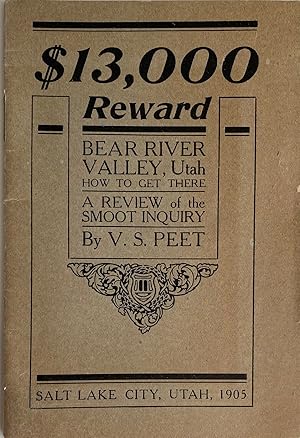 $13,000 Reward. Bear Valley, Utah. How to Get There. A Review of the Smoot Inquiry