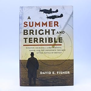 A Summer Bright and Terrible: Winston Churchill, Lord Dowding, Radar, and the Impossible Triumph ...