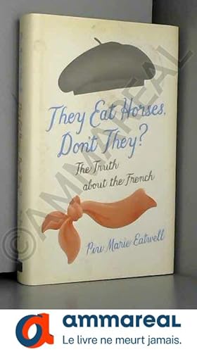 Bild des Verkufers fr They Eat Horses, Don't They?: The Truth About the French zum Verkauf von Ammareal