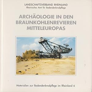 Archäologie in den Braunkohlenrevieren Mitteleuropas / Landschaftsverband Rheinland, Rheinisches ...