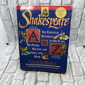 Shakespeare A to Z: The Essential Reference to His Plays, His Poems, His Life and Times, and More