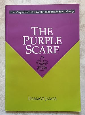 Seller image for The Purple Scarf - A History of the 33rd Dublin (Sandford) Scout Group for sale by Joe Collins Rare Books