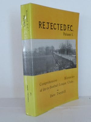 Seller image for Rejected F.C.": Volume 1: Comprehensive Histories of the Ex-football League Clubs for sale by Idle Booksellers PBFA