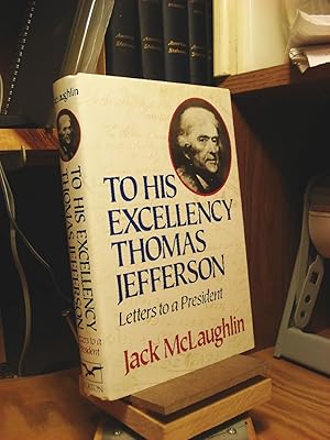 Image du vendeur pour To His Excellency Thomas Jefferson: Letters to a President mis en vente par Henniker Book Farm and Gifts