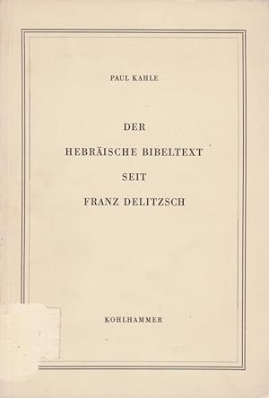 Der hebräische Bibeltext seit Franz Delitzsch / Paul Kahle; Franz Delitzsch-Vorlesungen ; 1958