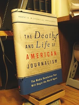 Image du vendeur pour The Death and Life of American Journalism: The Media Revolution That Will Begin the World Again mis en vente par Henniker Book Farm and Gifts