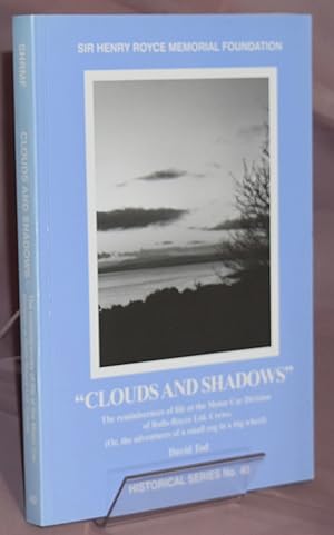 Clouds and Shadows: The Reminiscences of Life at the Motor Car Division of Rolls-Royce Ltd. Crewe