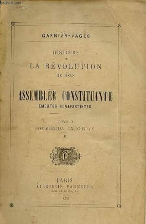 Bild des Verkufers fr Histoire de la rvolution de 1848 - Assemble constituante mmeutes bonapartistes - Tome 10 : Commission excutive II. zum Verkauf von Le-Livre