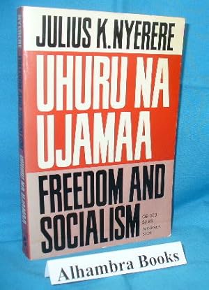 Freedom and Socialism / Uhuru Na Ujamaa : A Selection from Writings and Speeches 1965-1967