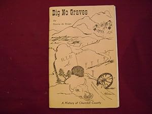 Immagine del venditore per Dig No Graves. Inscribed by the author. A History of Churchill County. venduto da BookMine