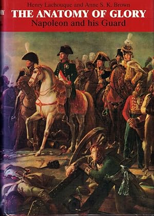 Bild des Verkufers fr The Anatomy of Glory: Napoleon and His Guard zum Verkauf von Kenneth Mallory Bookseller ABAA