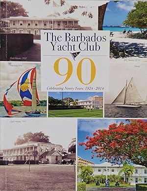 The Barbados Yacht Club: 90 Celebrating 90 Years: 1924 - 2014