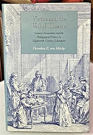 Seller image for Virtue and the Veil of Illusion, Generic Innovation and the Pedagogical Project in Eighteenth-Century Literature for sale by My Book Heaven