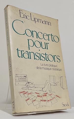 Concerto pour transistors. Une introduction au plaisir de la vraie musique