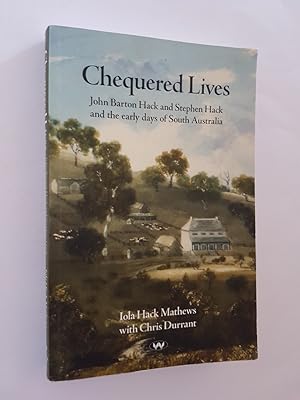 Seller image for Chequered Lives : John Barton Hack and Stephen Hack and the Early Days of South Australia for sale by masted books
