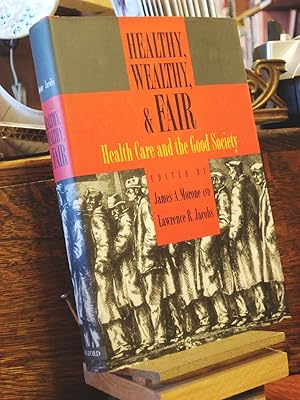 Seller image for Healthy, Wealthy, and Fair: Health Care and the Good Society for sale by Henniker Book Farm and Gifts