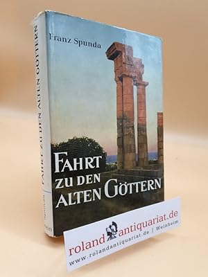 Imagen del vendedor de Fahrt zu den alten Gttern : Ein Griechenlandbuch / Franz Spunda a la venta por Roland Antiquariat UG haftungsbeschrnkt