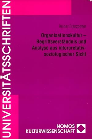 Organisationskultur - Begriffsverständnis und Analyse aus interpretativ-soziologischer Sicht. (= ...