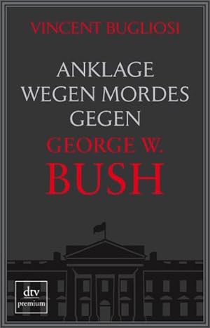 Seller image for Anklage wegen Mordes gegen George W. Bush (dtv Fortsetzungsnummer 0, Band 24714) for sale by Gerald Wollermann