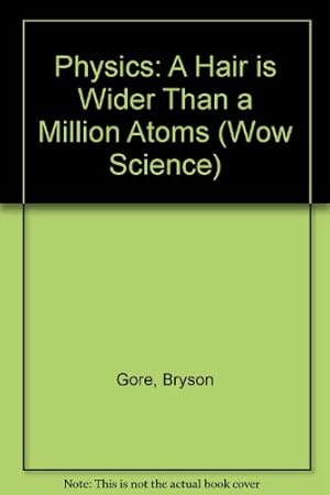 Seller image for Physics-A Hair is Wider than a Million Atoms: 8 (Wow Science) for sale by WeBuyBooks