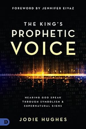 Seller image for King's Prophetic Voice : Hearing God Speak Through Symbolism & Supernatural Signs for sale by GreatBookPrices