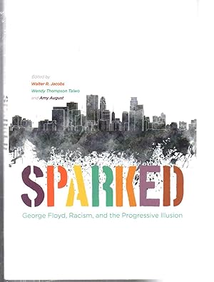 Image du vendeur pour Sparked: George Floyd, Racism, and the Progressive Illusion mis en vente par EdmondDantes Bookseller