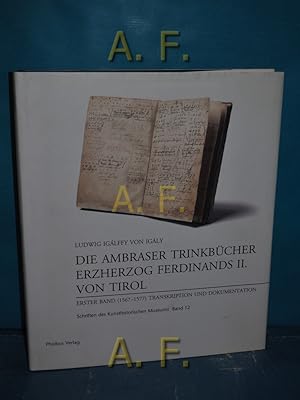 Seller image for Die Ambraser Trinkbcher Erzherzog Ferdinands II. von Tirol : Erster Band (1567 - 1577) Transkription und Dokumentation. Schriften des Kunsthistorischen Museums Band 12. for sale by Antiquarische Fundgrube e.U.