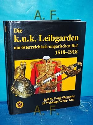 Bild des Verkufers fr Die k.u.k. Leibgarden am sterreichisch-ungarischen Hof 1518 - 1918. zum Verkauf von Antiquarische Fundgrube e.U.