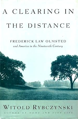 A Clearing in the Distance: Frederick Law Olmsted and America in the Nineteenth Century