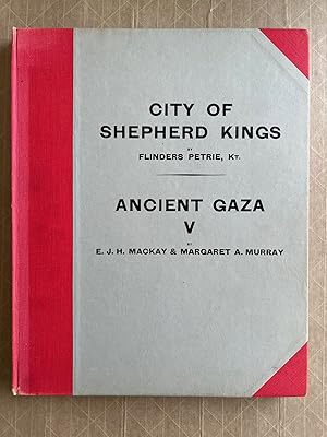 City of Shepherd Kings, And, Ancient Gaza V; with introductory chapter by Hilda Flinders Petrie a...